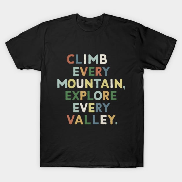 Climb every mountain, explore every valley. T-Shirt by webbygfx